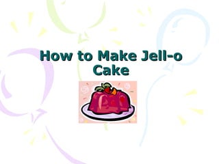 How to Make Jell-o Cake 