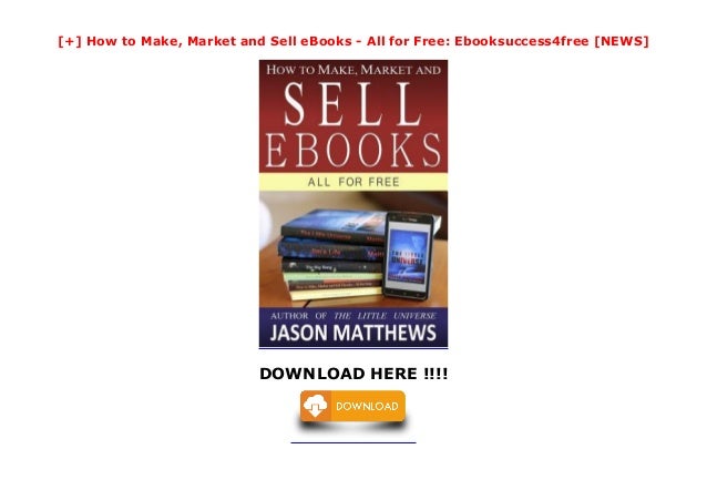 How To Make Market And Sell Ebooks All For Free Ebooksuccess4