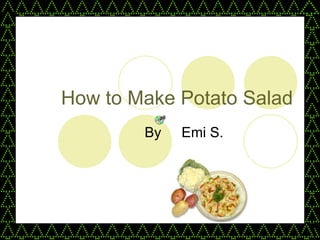 How to Make Potato Salad By　Emi S. 