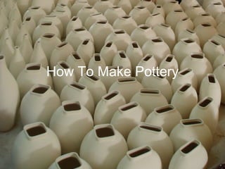 How To Make Pottery 