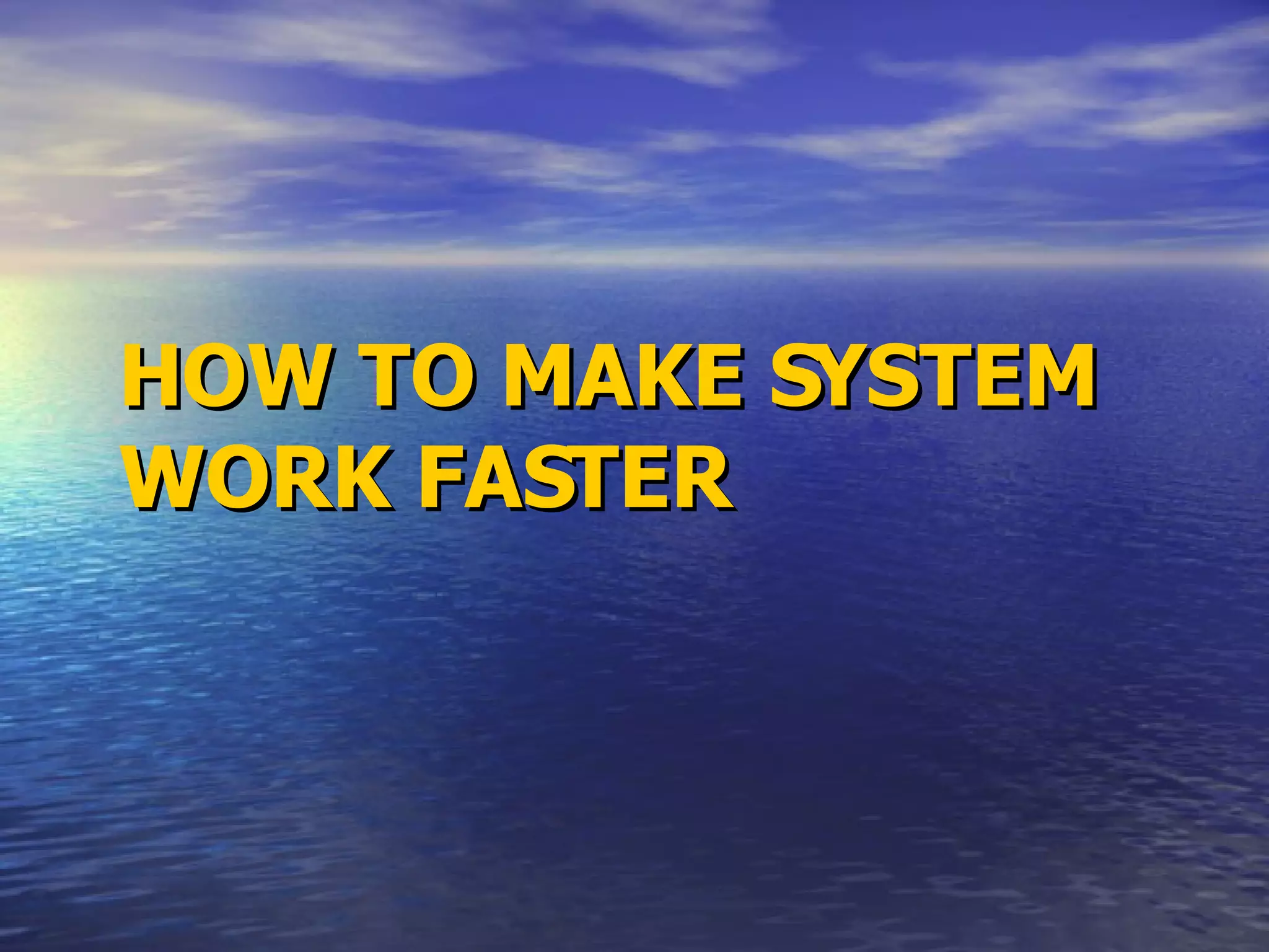 How To Make System Work Faster | PPT
