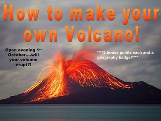 Open evening 1st
October….will
your volcano
erupt?!

****2 house points each and a
geography badge!****

 