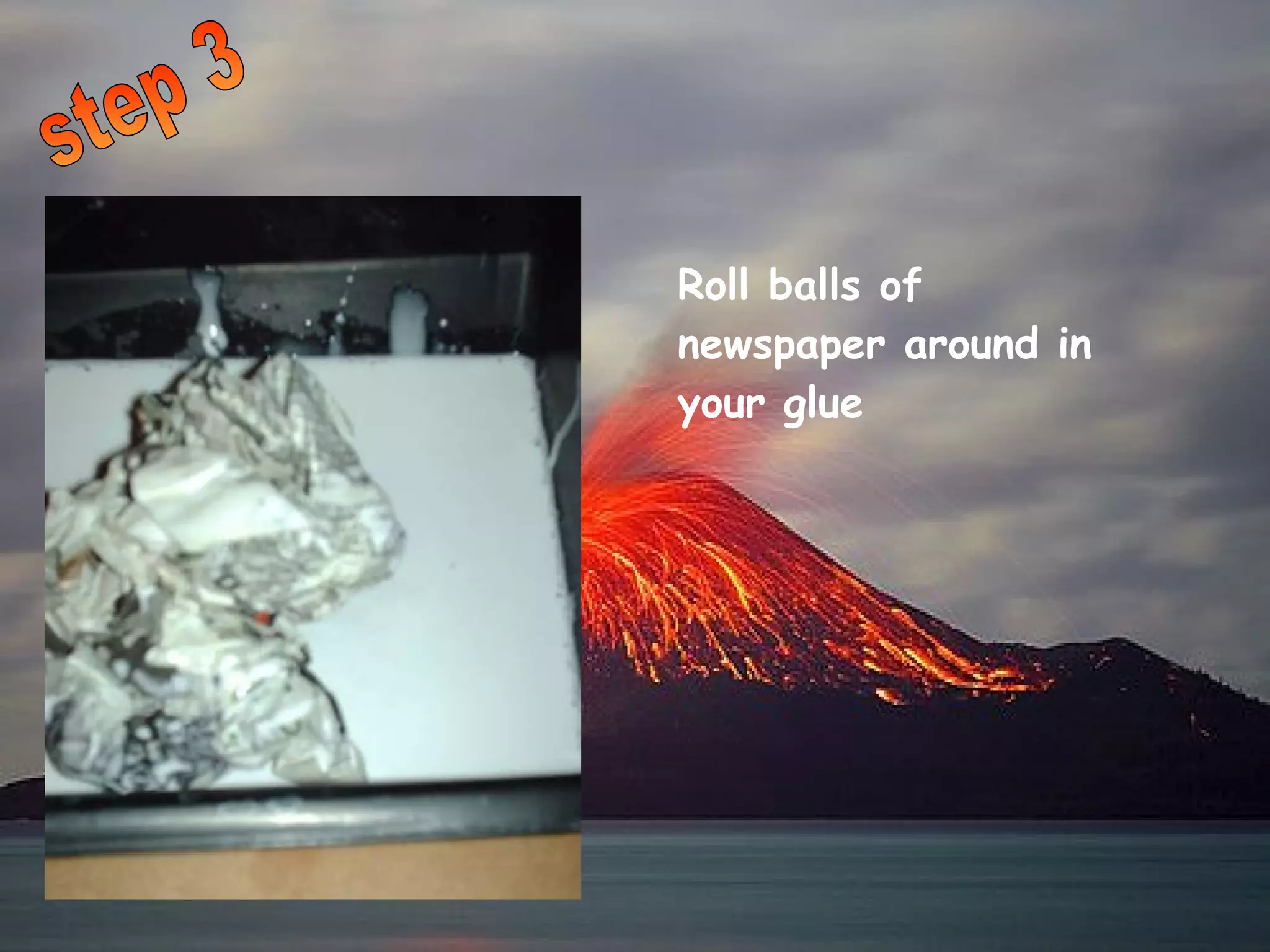 step 3 Roll balls of newspaper around in your glue 