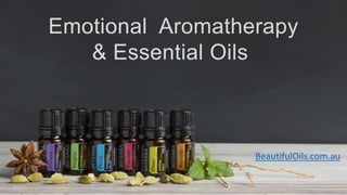 Emotional Aromatherapy
& Essential Oils
BeautifulOils.com.au
 