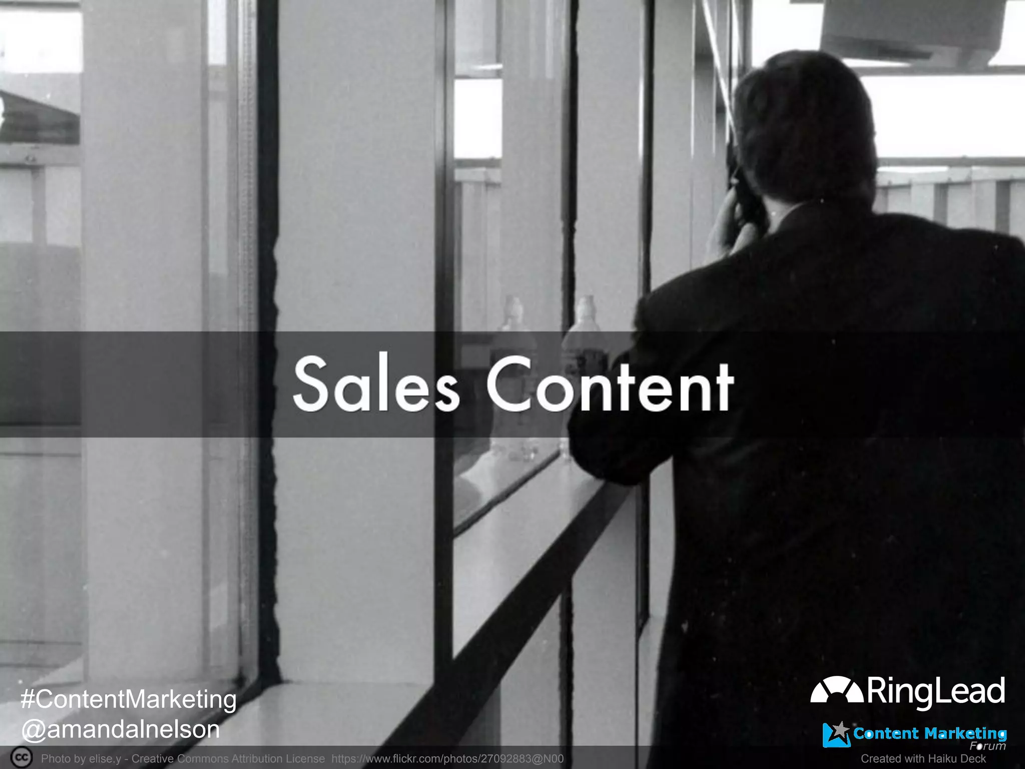 Photo by elise.y - Creative Commons Attribution License https://www.flickr.com/photos/27092883@N00	
   Created with Haiku Deck	
  
#ContentMarketing
@amandalnelson
 