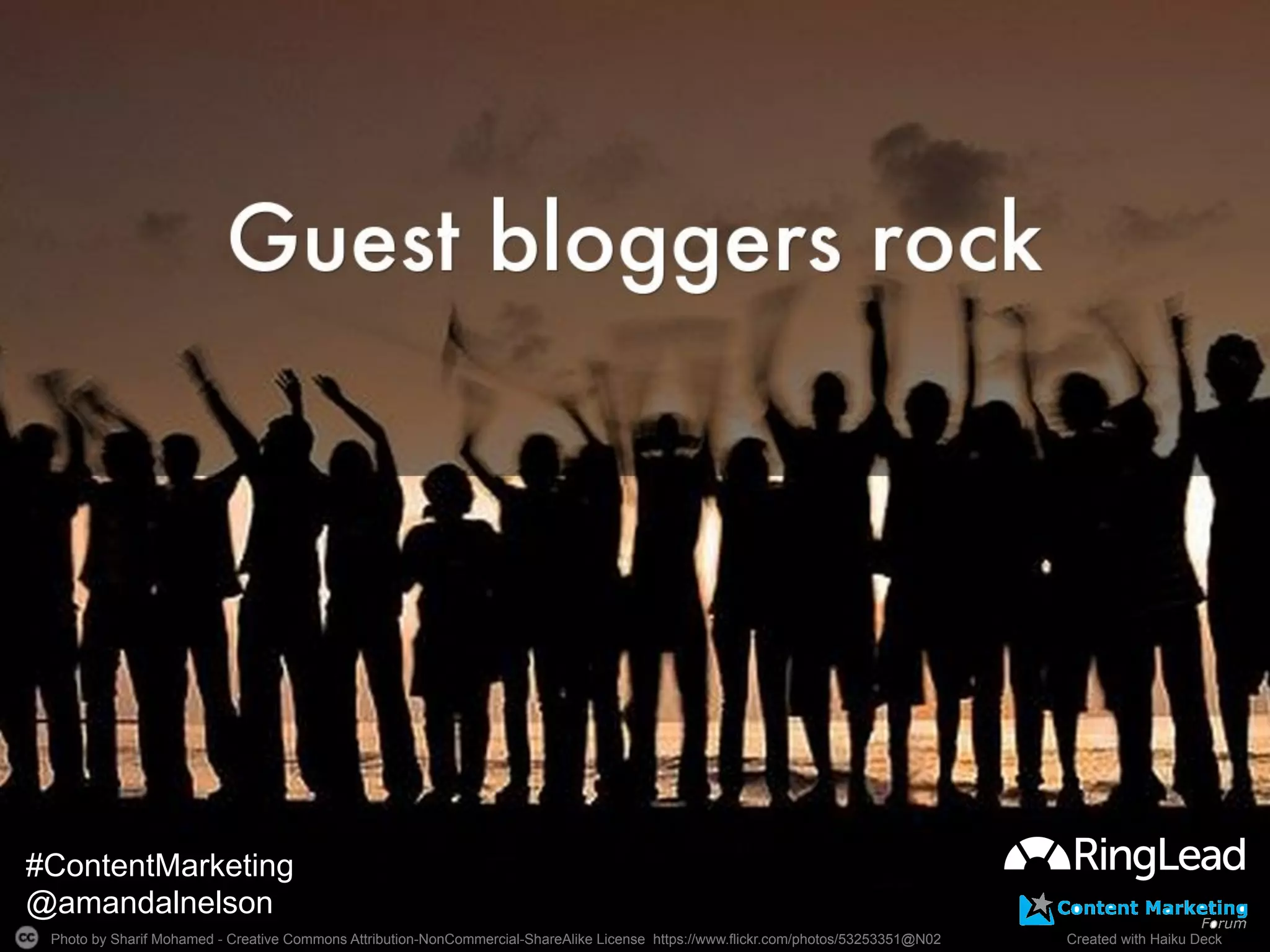 Photo by Sharif Mohamed - Creative Commons Attribution-NonCommercial-ShareAlike License https://www.flickr.com/photos/53253351@N02	
   Created with Haiku Deck	
  
#ContentMarketing
@amandalnelson
 