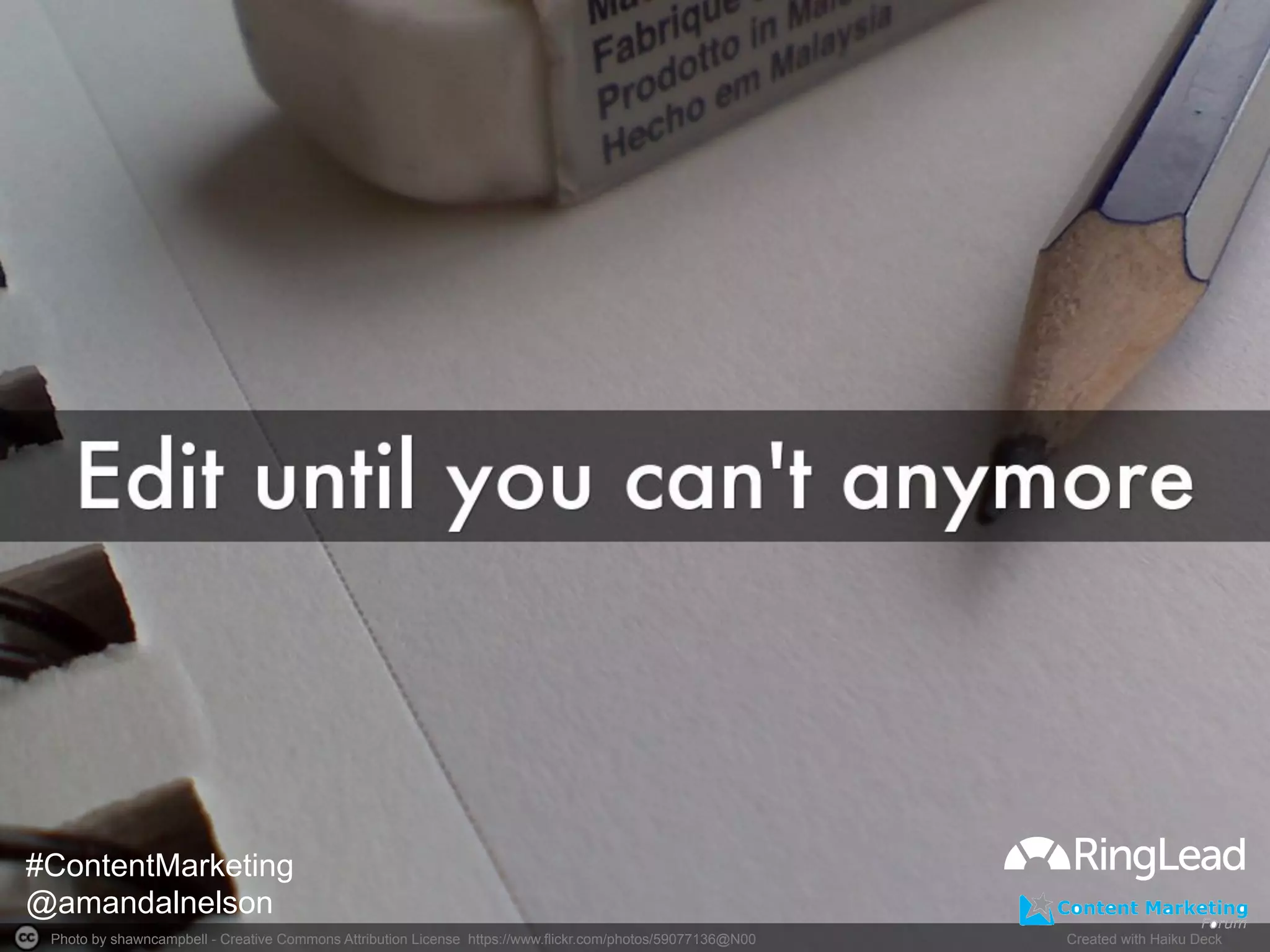 Photo by shawncampbell - Creative Commons Attribution License https://www.flickr.com/photos/59077136@N00	
   Created with Haiku Deck	
  
#ContentMarketing
@amandalnelson
 