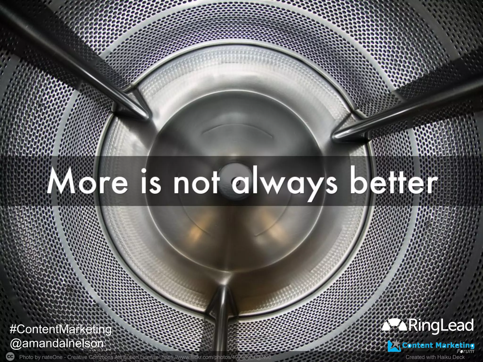 Photo by nateOne - Creative Commons Attribution License https://www.flickr.com/photos/49998984@N00	
   Created with Haiku Deck	
  
#ContentMarketing
@amandalnelson
 