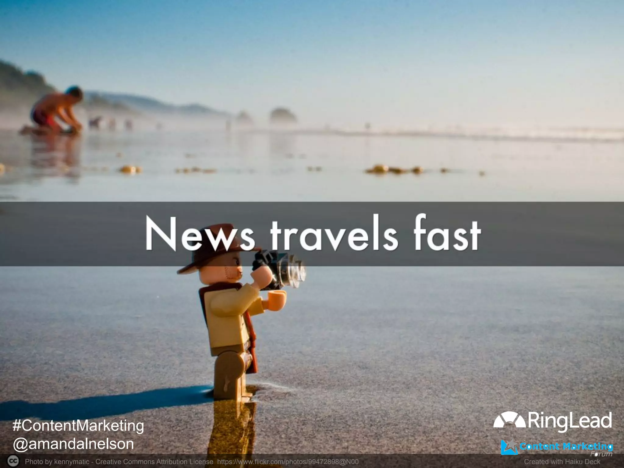 Photo by kennymatic - Creative Commons Attribution License https://www.flickr.com/photos/99472898@N00	
   Created with Haiku Deck	
  
#ContentMarketing
@amandalnelson
 