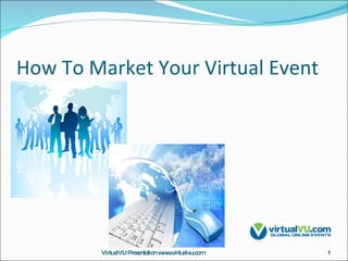 How To Market Your Virtual Event VirtualVU Presentation www.virtualvu.com 