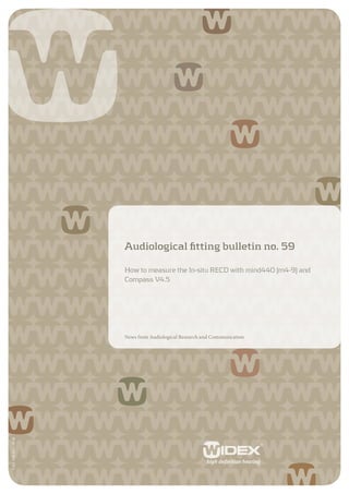 Audiological fitting bulletin no. 59

                         How to measure the In-situ RECD with mind440 (m4-9) and
                         Compass V4.5




                         News from Audiological Research and Communication
9 502 1456 001 – 09-08
 