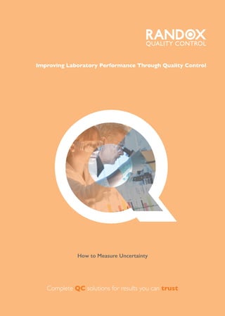 QHow to Measure Uncertainty
Complete QC solutions for results you can trust
Improving Laboratory Performance Through Quality Control
QUALITY CONTROL
 