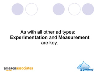 <ul><li>As with all other ad types:  Experimentation  and  Measurement  are key. </li></ul>