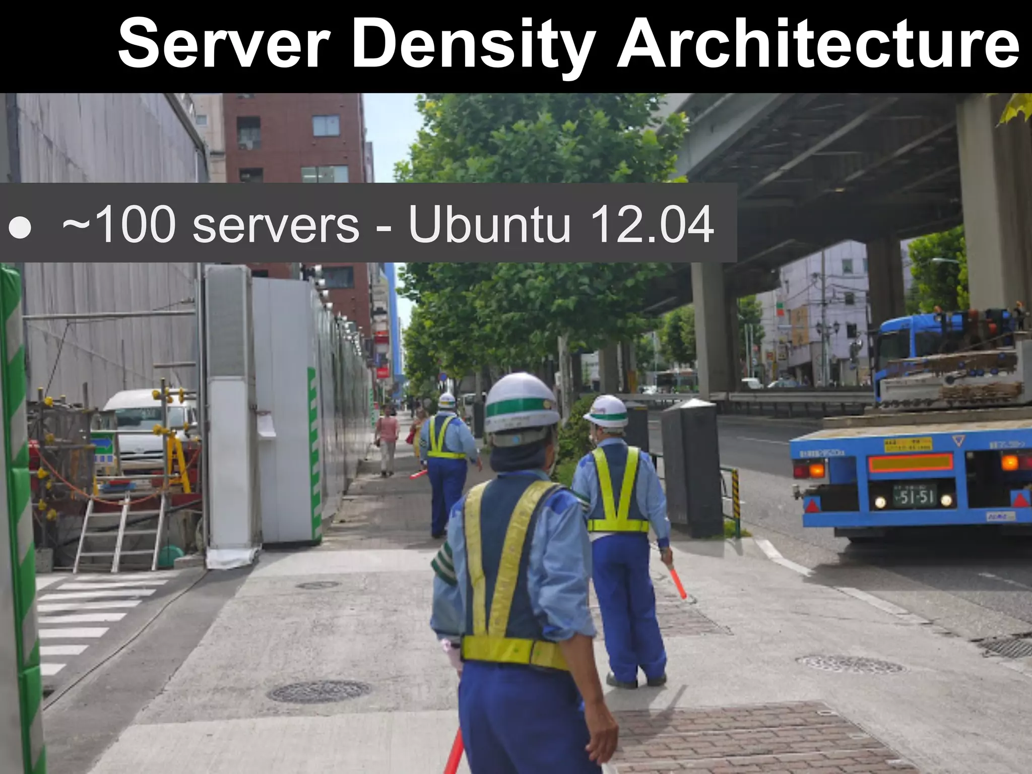 Server Density Architecture 
● ~100 servers - Ubuntu 12.04 
 