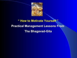 “  How to Motivate Yourself ” Practical Management Lessons From  The Bhagavad-Gita 