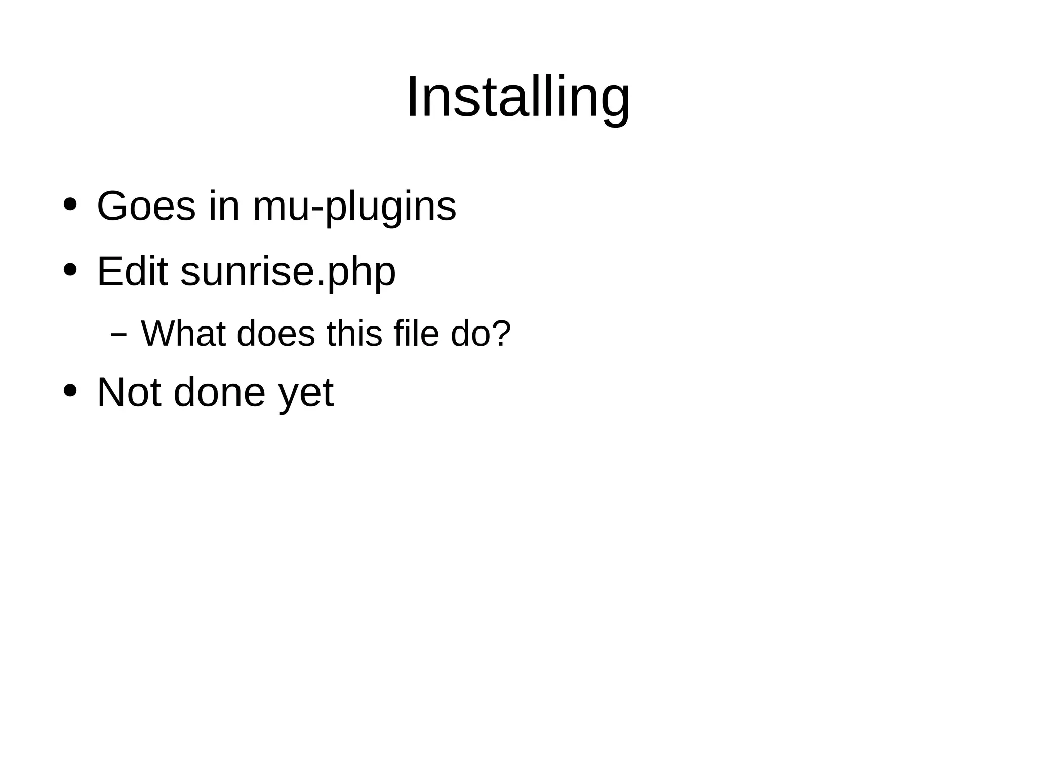 Installing Goes in mu-plugins Edit sunrise.php What does this file do? Not done yet 