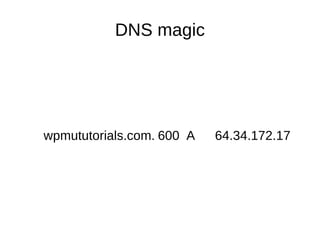 DNS magic wpmututorials.com. 600 A 64.34.172.17 