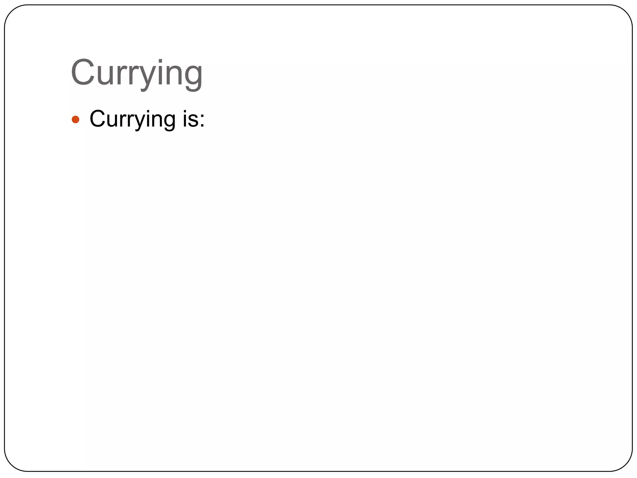 CurryingCurrying is: