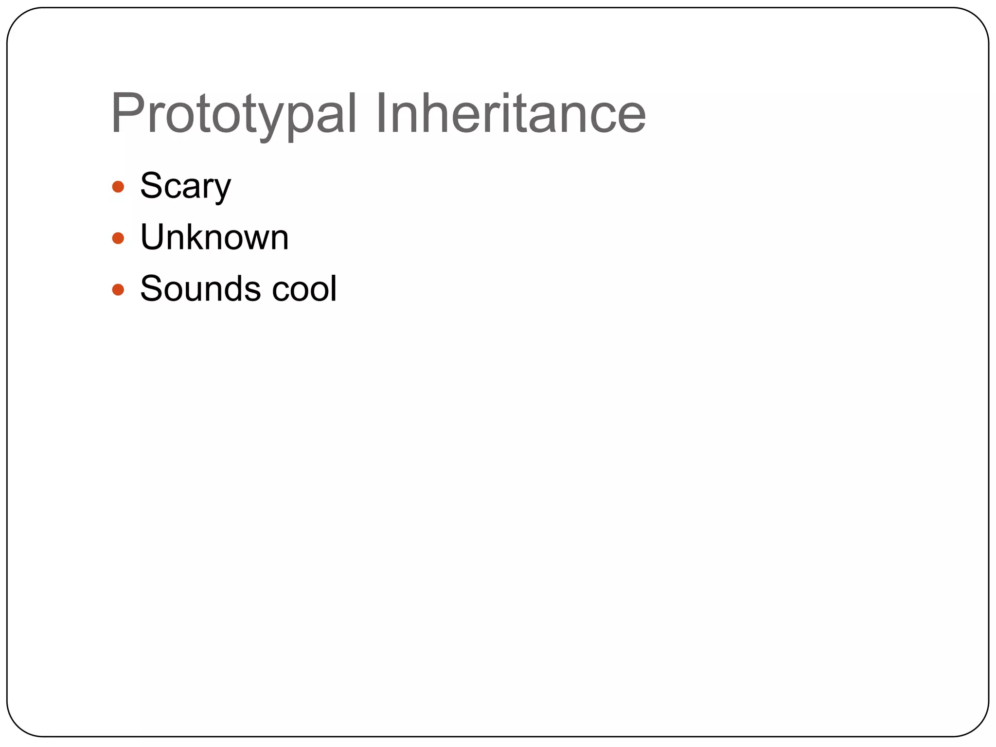 Prototypal InheritanceScaryUnknownSounds cool