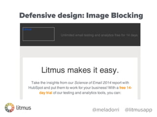@meladorri @litmusapp
bit.ly/bulletproof-buttons
Defensive design: Image Blocking
 