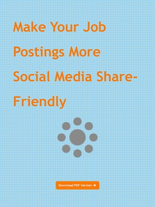 Make Your Job
Postings More
Social Media Share-
Friendly
 