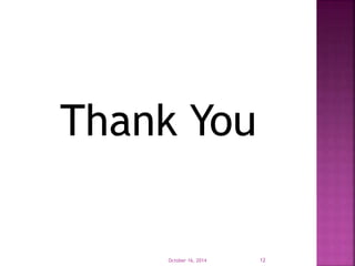 Thank You 
October 16, 2014 12 
