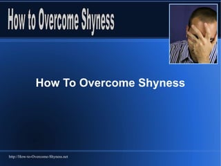 How To Overcome Shyness




http://How-to-Overcome-Shyness.net
 