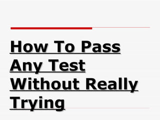 How To Pass Any Test Without Really Trying 