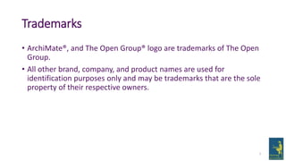 Trademarks
• ArchiMate®, and The Open Group® logo are trademarks of The Open
Group.
• All other brand, company, and produc...