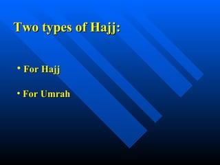 Two types of Hajj: For Hajj   For Umrah 