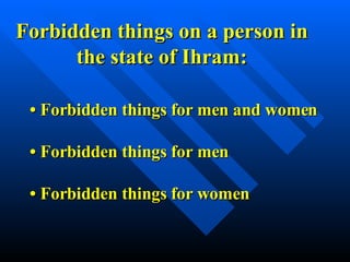Forbidden things on a person in the state of Ihram: •   Forbidden things for men and women •   Forbidden things for men  •   Forbidden things for women 