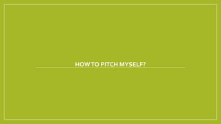 HOW TO PITCH MYSELF?

 