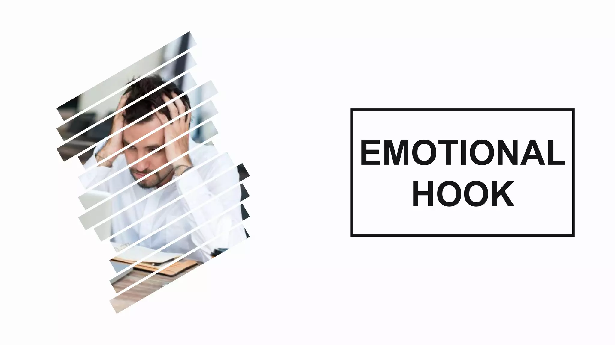 6SLIDE :
EMOTIONAL
HOOK
 
