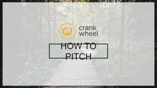 1SLIDE :
HOW TO
PITCH
 
