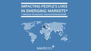IMPACTING PEOPLE’S LIVES
* THROUGH TECHNOLOGY AND ENTREPRENEURSHIP
IN EMERGING MARKETS*
 