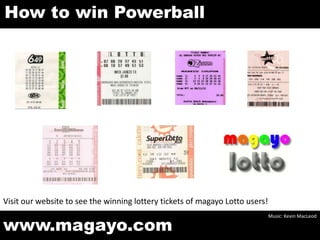 How to win Powerball

Visit our website to see the winning lottery tickets of magayo Lotto users!

www.magayo.com

Music: Kevin MacLeod

 