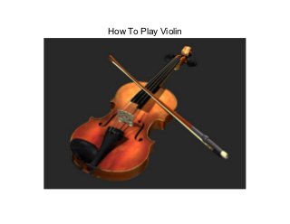 How To Play Violin
 