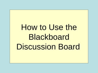 How to Use the Blackboard Discussion Board   