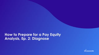 How to Prepare for a Pay Equity
Analysis, Ep. 2: Diagnose
 