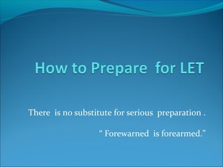 There is no substitute for serious preparation .
“ Forewarned is forearmed.”
 