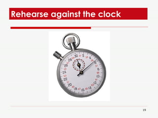 Rehearse against the clock  