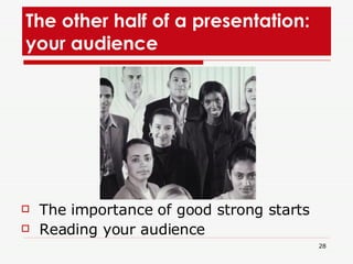 The other half of a presentation: your audience  <ul><li>The importance of good strong starts  </li></ul><ul><li>Reading y...