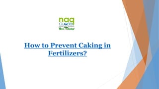 How to Prevent Caking in
Fertilizers?
 