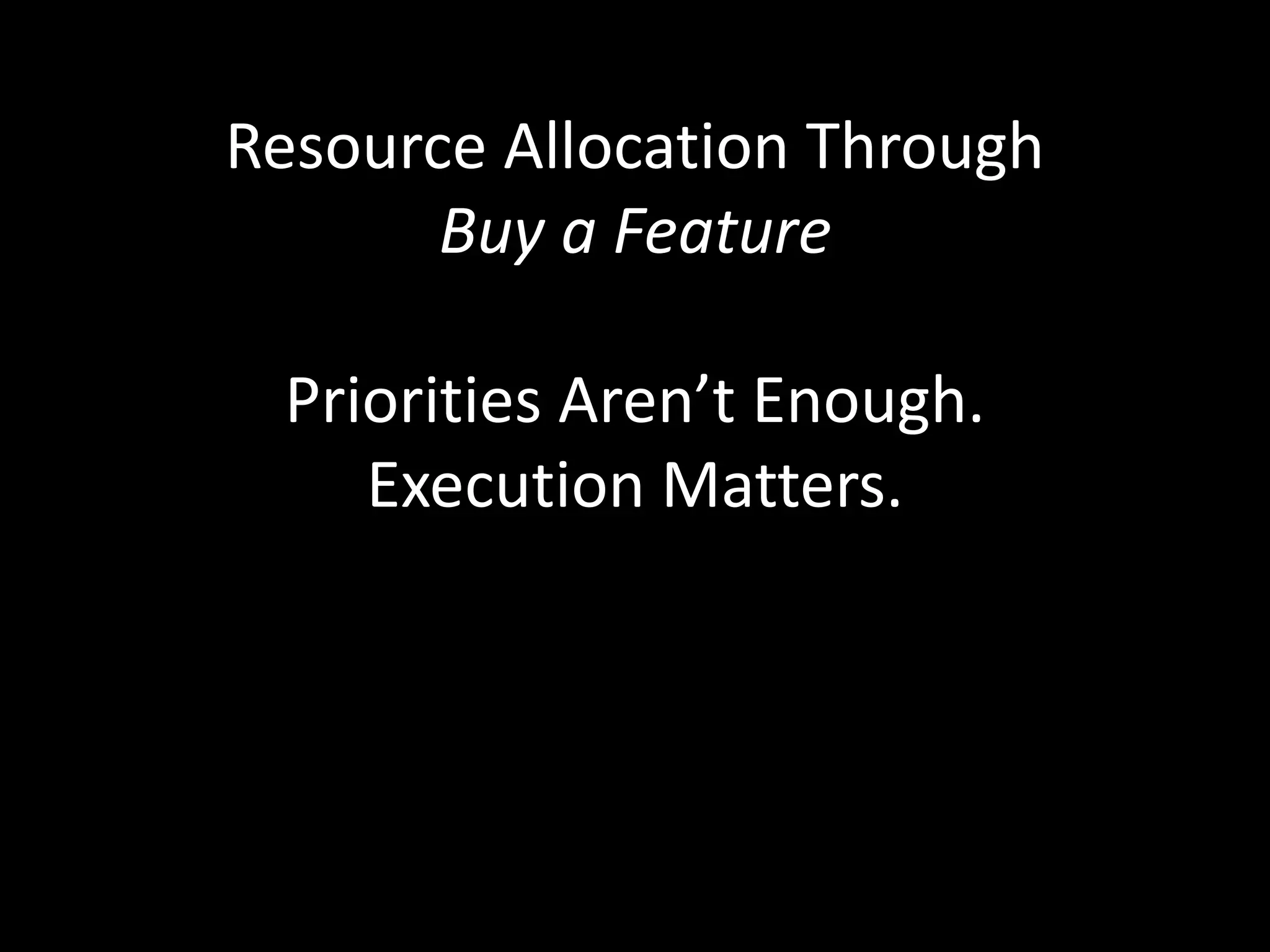 Resource Allocation Through Buy a FeaturePriorities Aren’t Enough.Execution Matters.