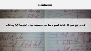 illumination
illumination
writing deliberately bad answers can be a good trick if you get stuck
 