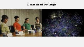 2. mine the web for insight
 