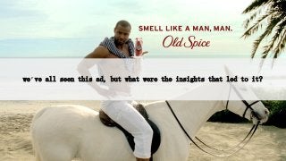 we’ve all seen this ad, but what were the insights that led to it?
 