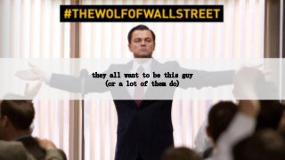 they all want to be this guy
(or a lot of them do)
 