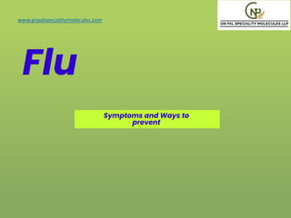 Flu
Symptoms and Ways to
prevent
www.gnpalspecialitymolecules.com yourlogo
 