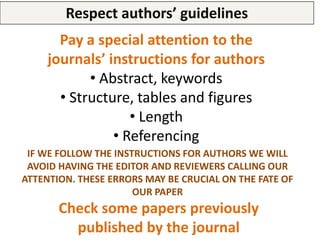 Look out for your English
http://www.ease.org.uk/guidelines/index.shtml
• Journals hate badly written manuscripts
• Check ...
